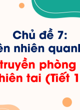 Chủ đề 7Tuyên truyền phòng chống thiên tai (Tiết 1)